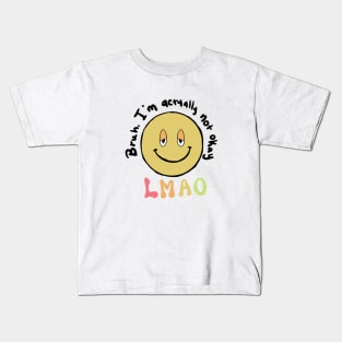 Bruh, I'm actually not okay lmao Kids T-Shirt